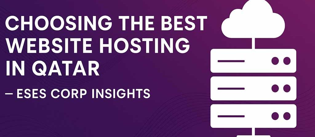 Choosing-the-Best-Website-Hosting-in-Qatar--ESES-CORP