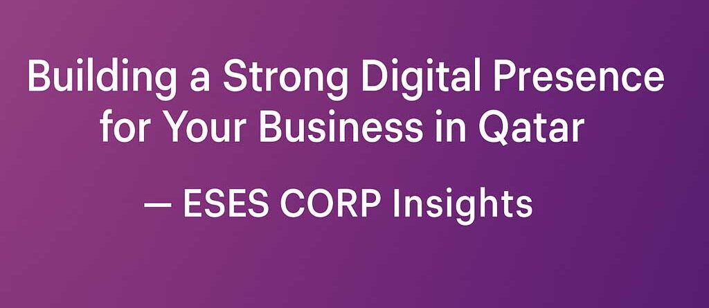 How-to-Build-a-Digital-Business-Presence-in-Qatar--ESES-CORP